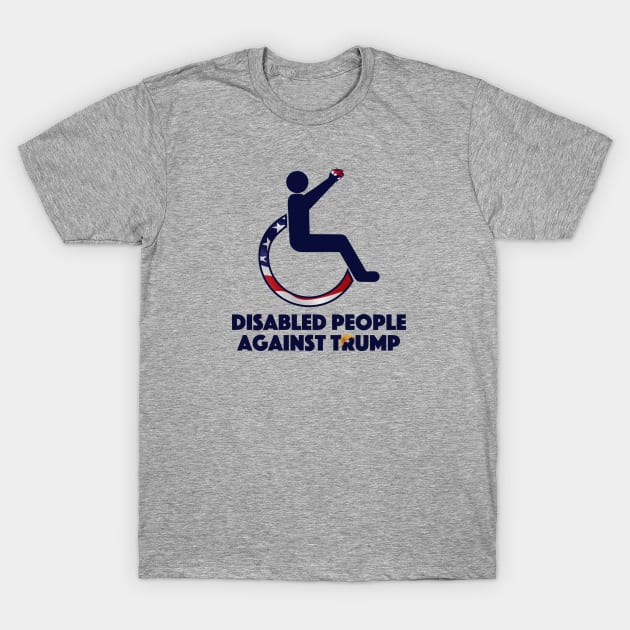 Disabled People Against Trump T-Shirt by RollingMort91